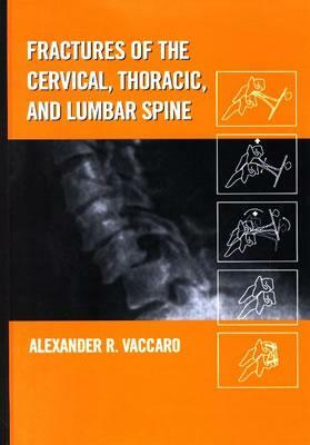 Fractures of the Cervical, Thoracic, and Lumbar Spine by Alexander R. Vaccaro