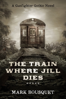 The Train Where Jill Dies by Mark Bousquet