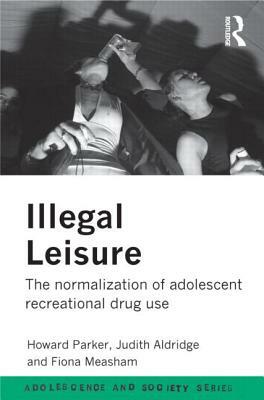 Illegal Leisure by Fiona Measham, Judith Aldridge, Howard Parker
