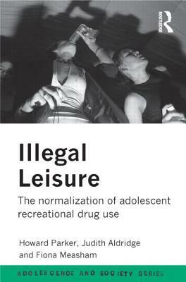 Illegal Leisure by Fiona Measham, Howard Parker, Judith Aldridge