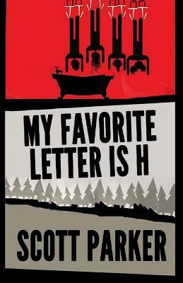 My Favorite Letter Is H by Scott Parker