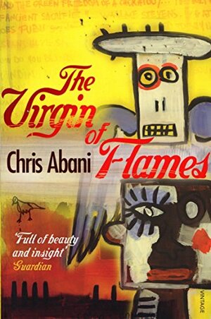 The Virgin of Flames. Chris Abani by Chris Abani