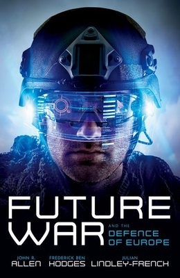 Future War and the Defence of Europe by Frederick Ben Hodges, Julian Lindley-French, John R. Allen