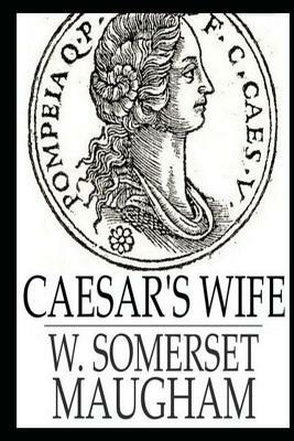 Caesar's Wife by W. Somerset Maugham