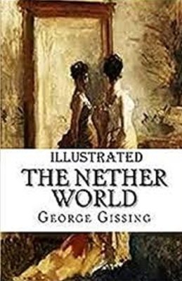 The Nether World Illustrated by George Gissing