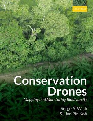 Conservation Drones: Mapping and Monitoring Biodiversity by Lian Pin Koh, Serge A. Wich