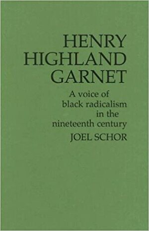 Henry Highland Garnet: A Voice of Black Radicalism in the Nineteenth Century (Contributions in American History) by Henry Highland Garnet
