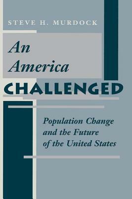 An America Challenged: Population Change and the Future of the United States by Steve H. Murdock