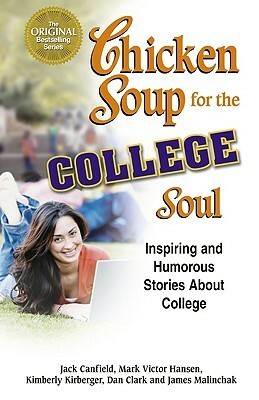 Chicken Soup for the College Soul: Inspiring and Humorous Stories About College by Kimberly Kirberger, Mark Victor Hansen, Jack Canfield