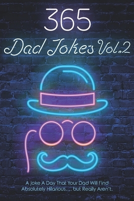 365 Dad Jokes Vol.2: A Joke A Day That Your Dad Will Find Absolutely Hilarious...But Really Aren't! by Daniel Williams