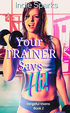 Your Trainer Says Hi by Indie Sparks