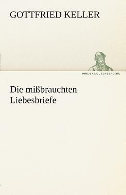 Die Missbrauchten Liebesbriefe by Gottfried Keller