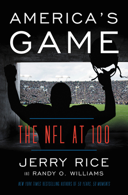 America's Game: The NFL at 100 by Randy O. Williams, Jerry Rice