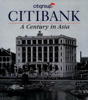 Citibank: A Century in Asia by Peter Starr