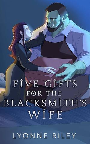 Five Gifts for the Blacksmiths Wife Extended Epilogue  by Lyonne Riley