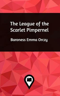 The League of the Scarlet Pimpernel by Baroness Orczy