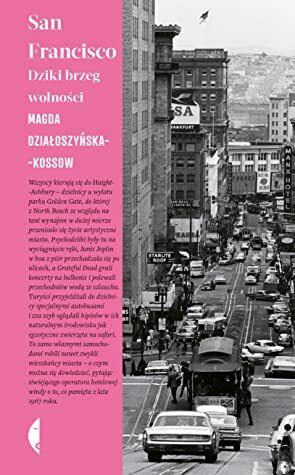 San Francisco. Dziki brzeg wolności by Magda Działoszyńska-Kossow