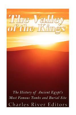 The Valley of the Kings: The History of Ancient Egypt's Most Famous Tombs and Burial Site by Charles River Editors