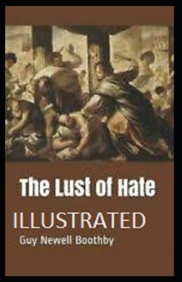 The Lust of Hate Illustrated by Guy Newell Boothby