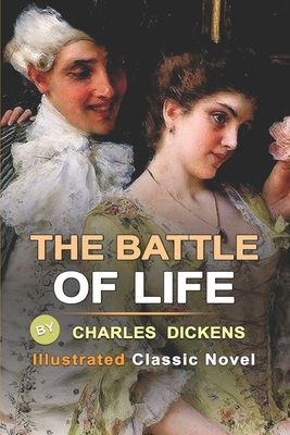 The Battle of Life: A Love Story BY CHARLES DICKENS Illistrated Classic Novel by Charles Dickens