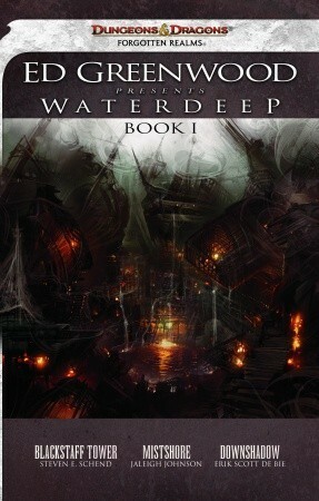 Ed Greenwood Presents Waterdeep, Book I: A Forgotten Realms Collection by Steven E. Schend, Rosemary Jones, Jaleigh Johnson, Erik Scott de Bie