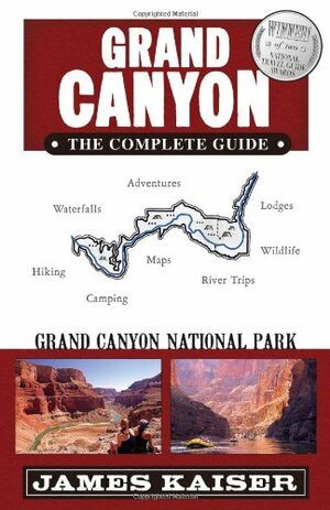 Grand Canyon: The Complete Guide: Grand Canyon National Park by James Kaiser