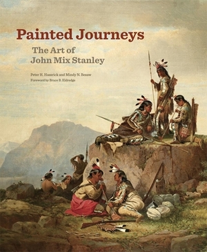 Painted Journeys, Volume 17: The Art of John Mix Stanley by Mindy N. Besaw, Peter H. Hassrick