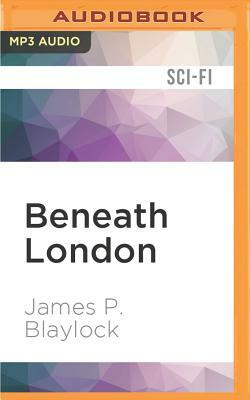 Beneath London: Langdon St. Ives by James P. Blaylock
