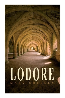 Lodore: Gothic Romance Novel by Mary Shelley