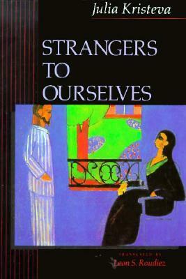 Strangers to Ourselves by Julia Kristeva, Leon S. Roudiez, Leon S. Roudiez