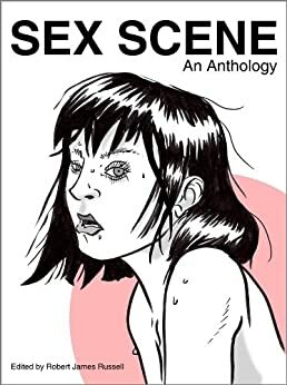 Sex Scene: An Anthology by Penny Goring, Jeff Pfaller, Remittance Girl, Robert James Russell, Cheris Wolas, Scott C. Rogers, Dan Holloway, Sarah E. Melville, Gary Percesepe, Sabina England, Sara Lippman, Leah Petersen, Kirsty Logan