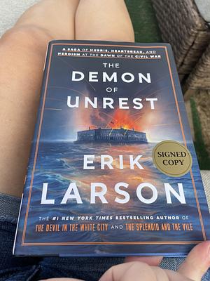 The Demon of Unrest: A Saga of Hubris, Heartbreak, and Heroism at the Dawn of the Civil War by Erik Larson