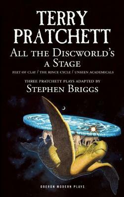 All the Discworld's a Stage: Unseen Academicals, Feet of Clay and the Rince Cycle by Terry Pratchett