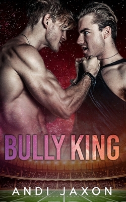 Bully King: An MM Bully Romance by Andi Jaxon