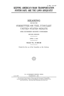 Keeping America's mass transportation system safe: are the laws adequate? by United States Congress, United States Senate, Committee on the Judiciary (senate)