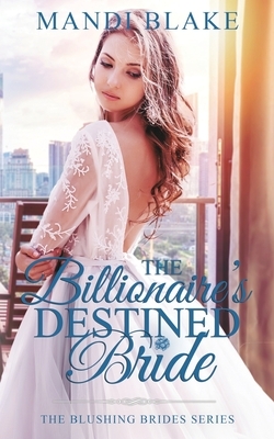 The Billionaire's Destined Bride by Mandi Blake