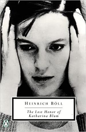 The Lost Honor of Katharina Blum by Heinrich Böll