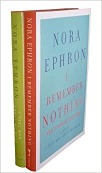 The Nora Ephron Bundle: I Feel Bad About My Neck and I Remember Nothing by Nora Ephron