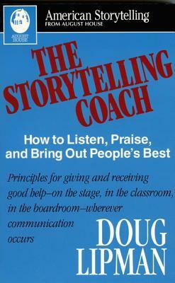 The Storytelling Coach: How to Listen, Praise, and Bring Out People's Best (American Storytelling) by Doug Lipman, Jay O'Callahan