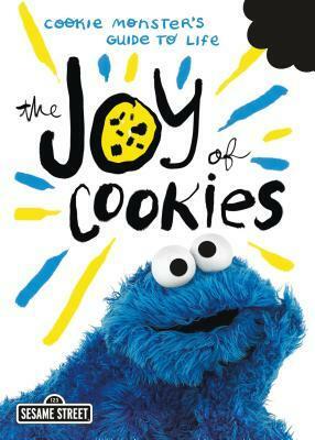 The Joy of Cookies: Cookie Monster's Guide to Life by Julie Kraut