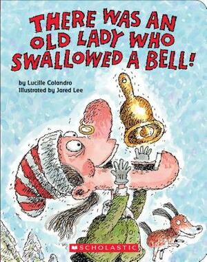 There Was an Old Lady Who Swallowed a Bell! by Lucille Colandro