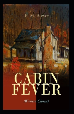 Cabin Fever-Original Edition(Annotated) by B. M. Bower