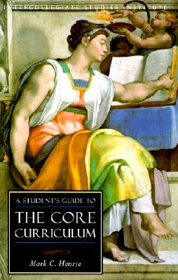 Students Guide to Core Curriculum: Core Curriculum Guide by Mark C. Henrie