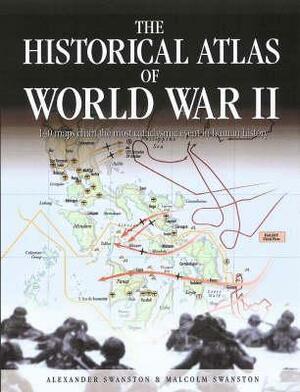 The Historical Atlas of World War II by Alexander Swanston, Malcolm Swanston