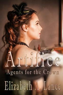 Artifice: Agents for the Crown by Elizabeth A. Lance