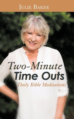 Two-Minute Time Outs: Daily Bible Meditations by Julie Baker