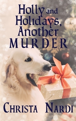 Holly and Holidays, Another Murder by Christa Nardi