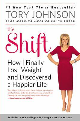 The Shift: How I Finally Lost Weight and Discovered a Happier Life by Tory Johnson