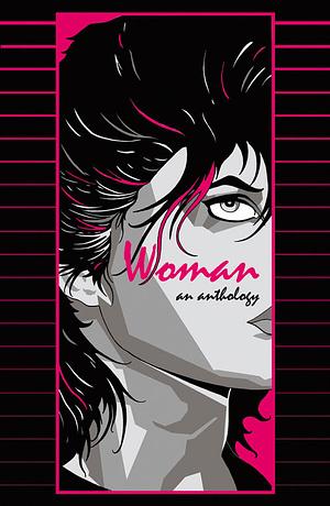 Woman: An Anthology by Alana Brooker, Van Kunder, Emma LaRocque, Peter S. Beagle, Robert E. Howard, Peter O'Donnell, M.C. Joudrey, Alice Munro, Charles de Lint, Stephen King, Dahlia Kurtz, Lynn Coady, Anders Homenick, William Self, Anaïs Nin