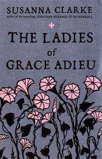The Ladies of Grace Adieu and Other Stories by Susanna Clarke